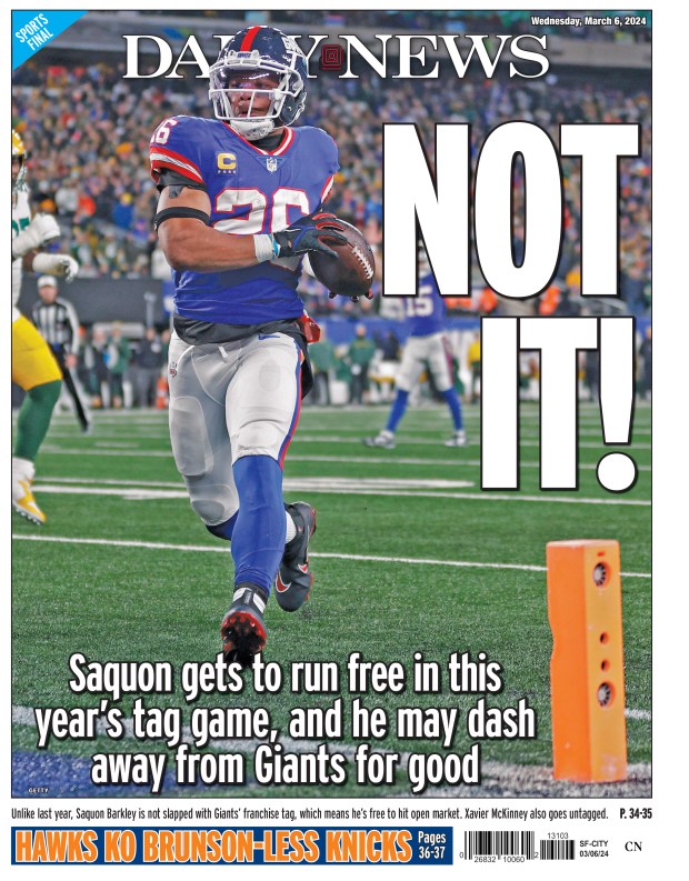 Back page for March 6, 2024: Saquon gets to run free in this year's tag game, and he may dash away from Giants for good. Unlike last year, Saquon Barkley is not slapped with Giants' franchise tag, which means he's free to hit open market. Xavier McKinney also goes untagged.